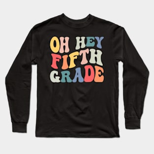 Oh Hey Fifth Grade Groovy Funny Back To School Teacher Kids Long Sleeve T-Shirt